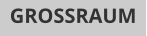 GROSSRAUM